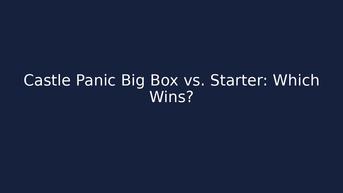 Castle Panic Big Box vs. Starter: Which Wins?