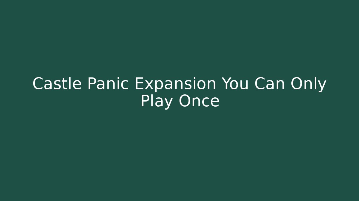 Castle Panic Expansion You Can Only Play Once