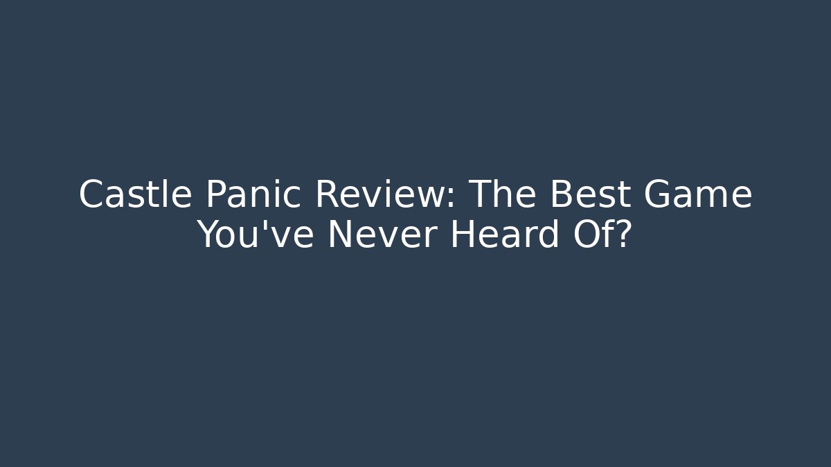 Castle Panic Review: The Best Game You’ve Never Heard Of?