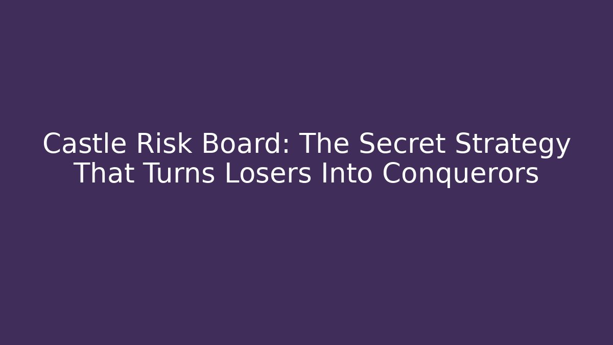 Castle Risk Board: The Secret Strategy That Turns Losers Into Conquerors