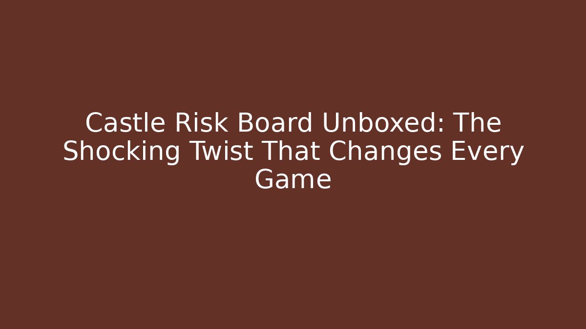 Castle Risk Board Unboxed: The Shocking Twist That Changes Every Game - Critter Realm