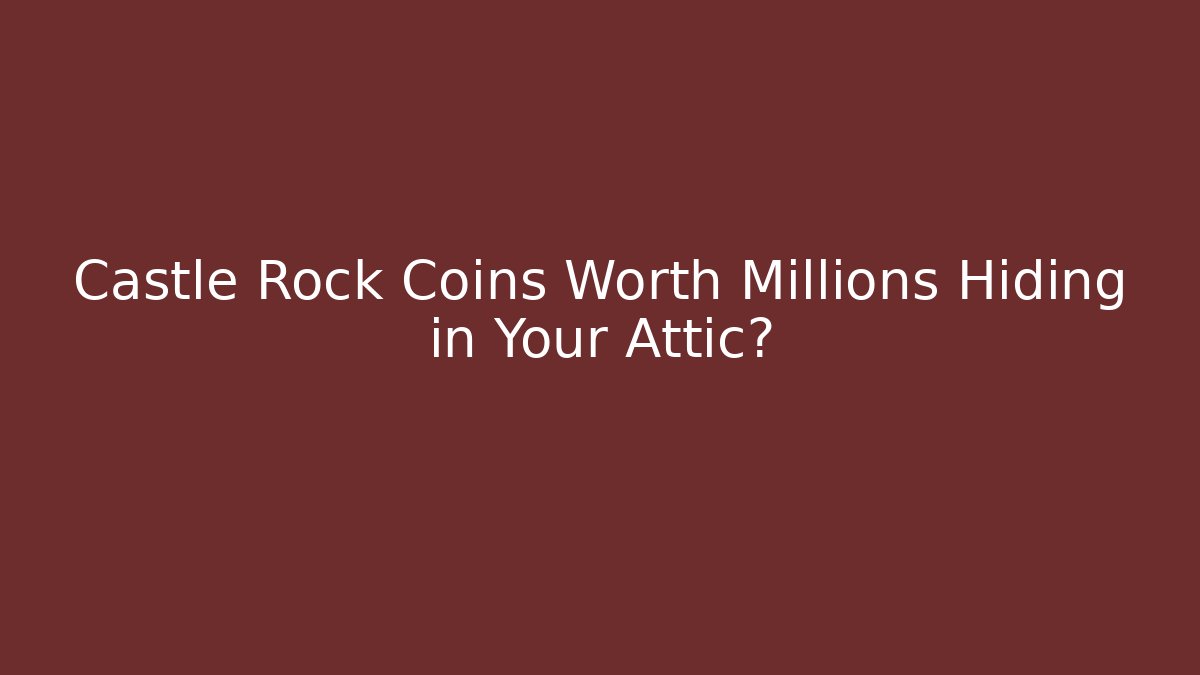 Castle Rock Coins Worth Millions Hiding in Your Attic?