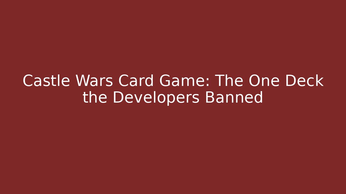 Castle Wars Card Game: The One Deck the Developers Banned - Critter Realm