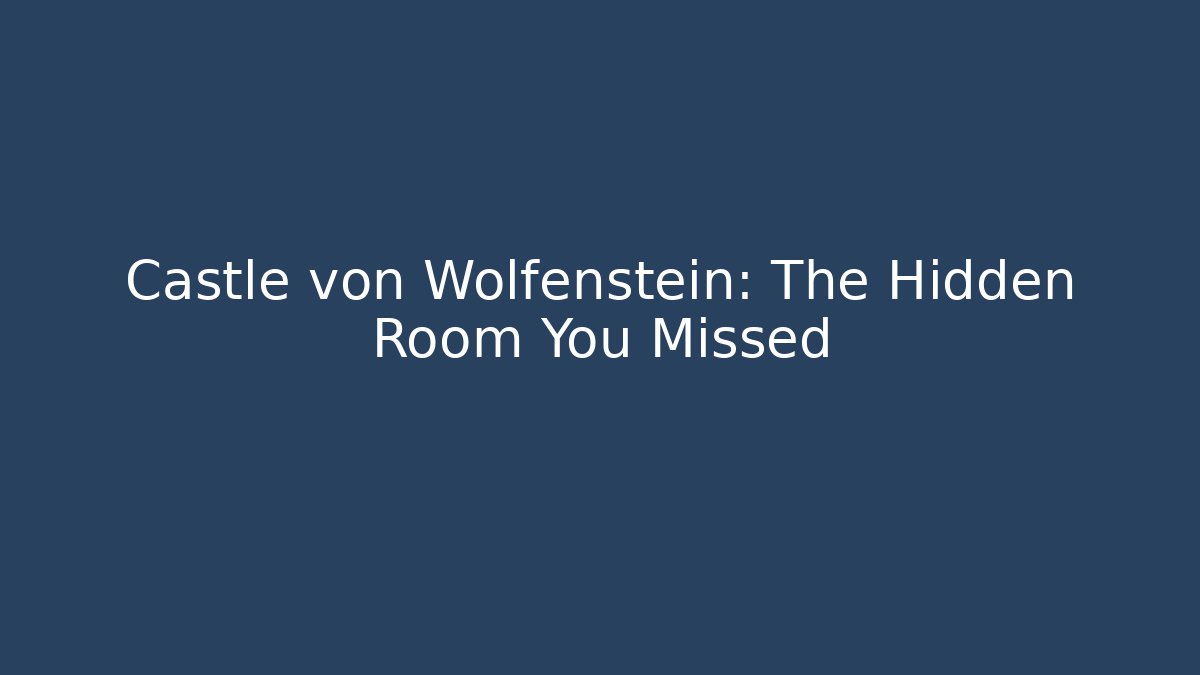 Castle von Wolfenstein: The Hidden Room You Missed