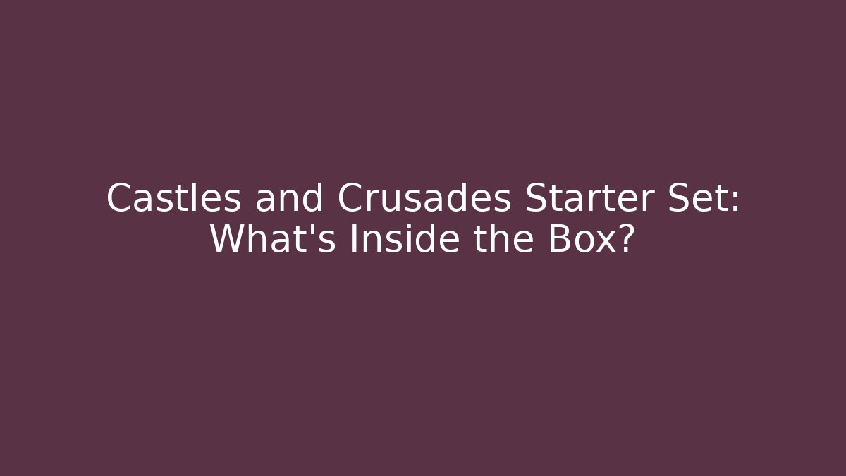 Castles and Crusades Starter Set: What's Inside the Box?