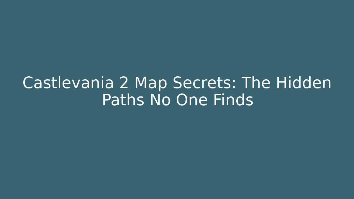 Castlevania 2 Map Secrets: The Hidden Paths No One Finds