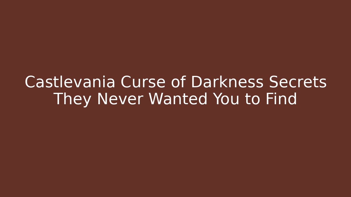 Castlevania Curse of Darkness Secrets They Never Wanted You to Find