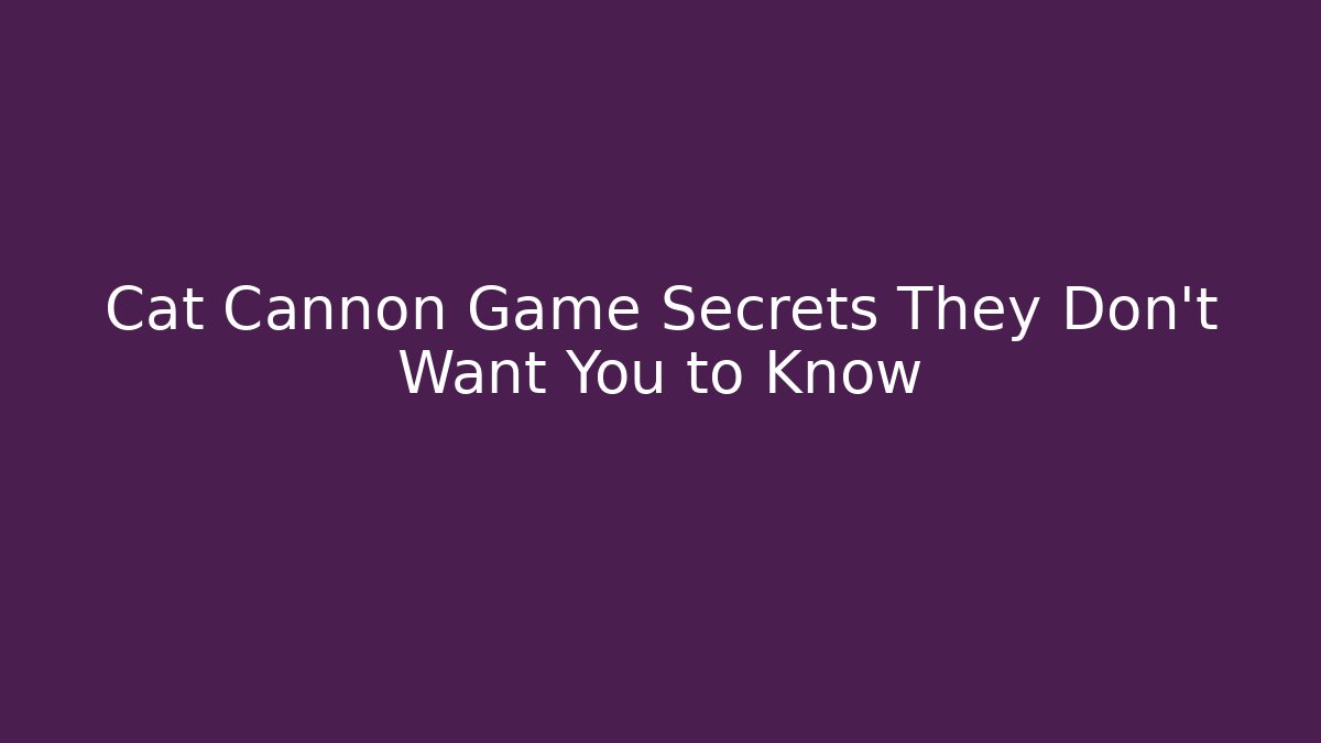 Cat Cannon Game Secrets They Don't Want You to Know