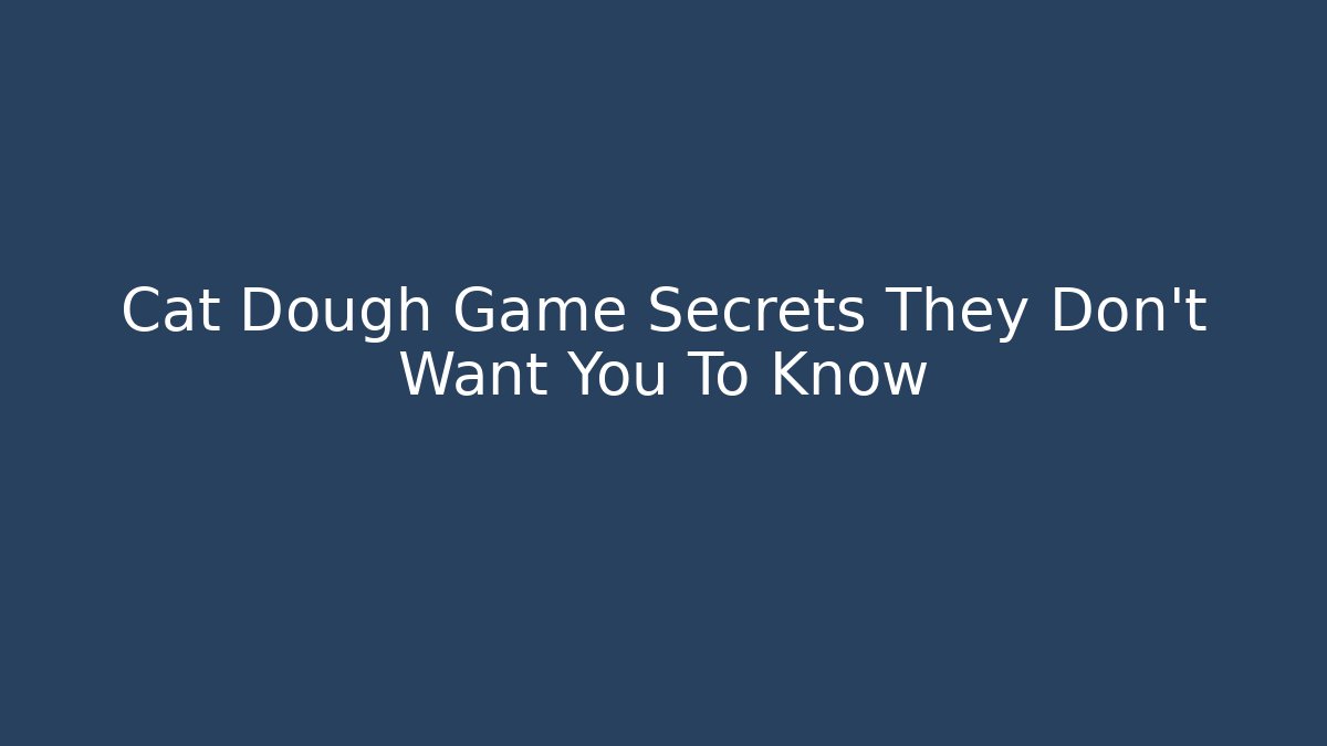Cat Dough Game Secrets They Don't Want You To Know