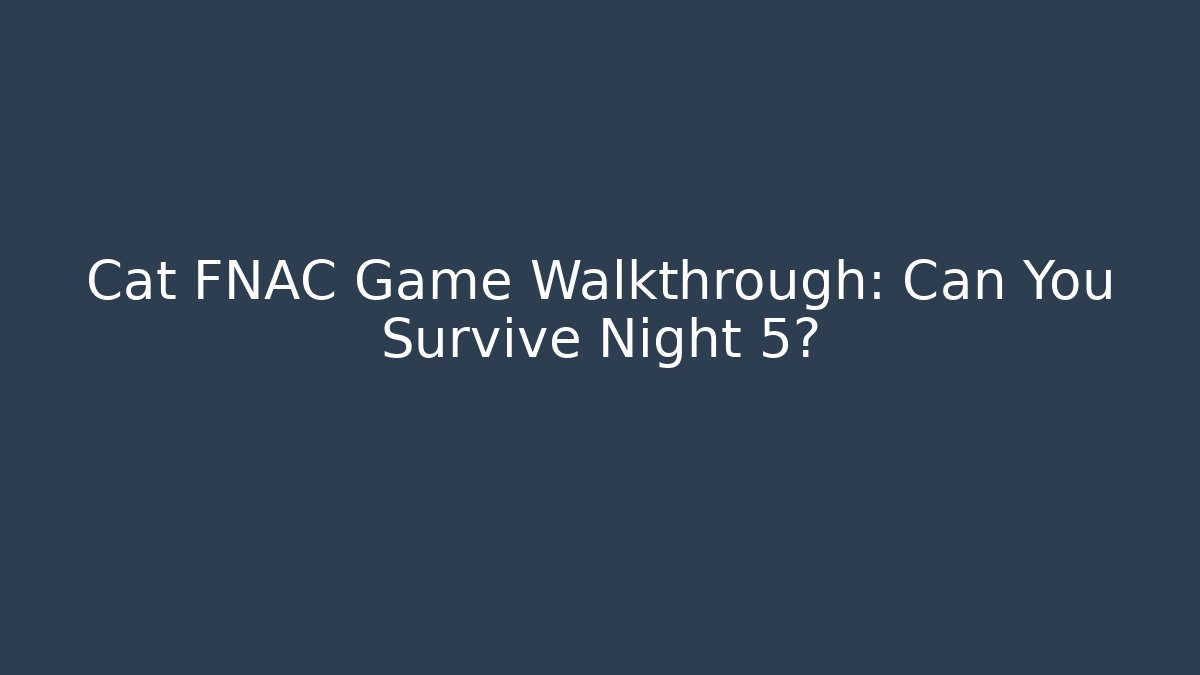 Cat FNAC Game Walkthrough: Can You Survive Night 5? - Critter Realm
