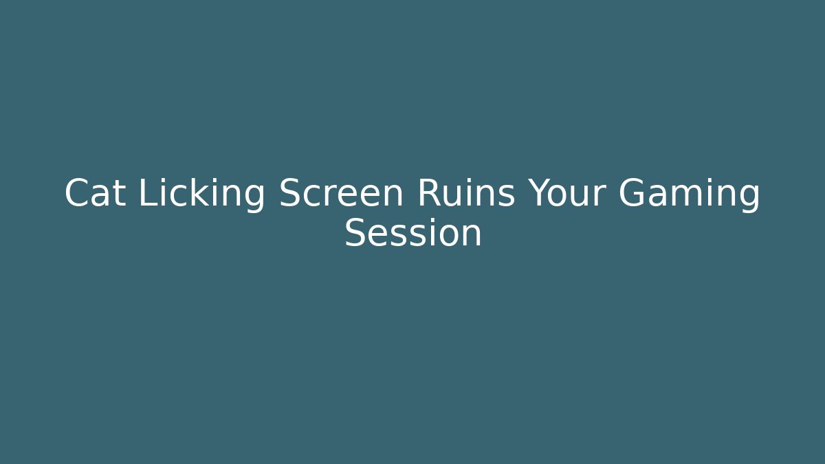 Cat Licking Screen Ruins Your Gaming Session