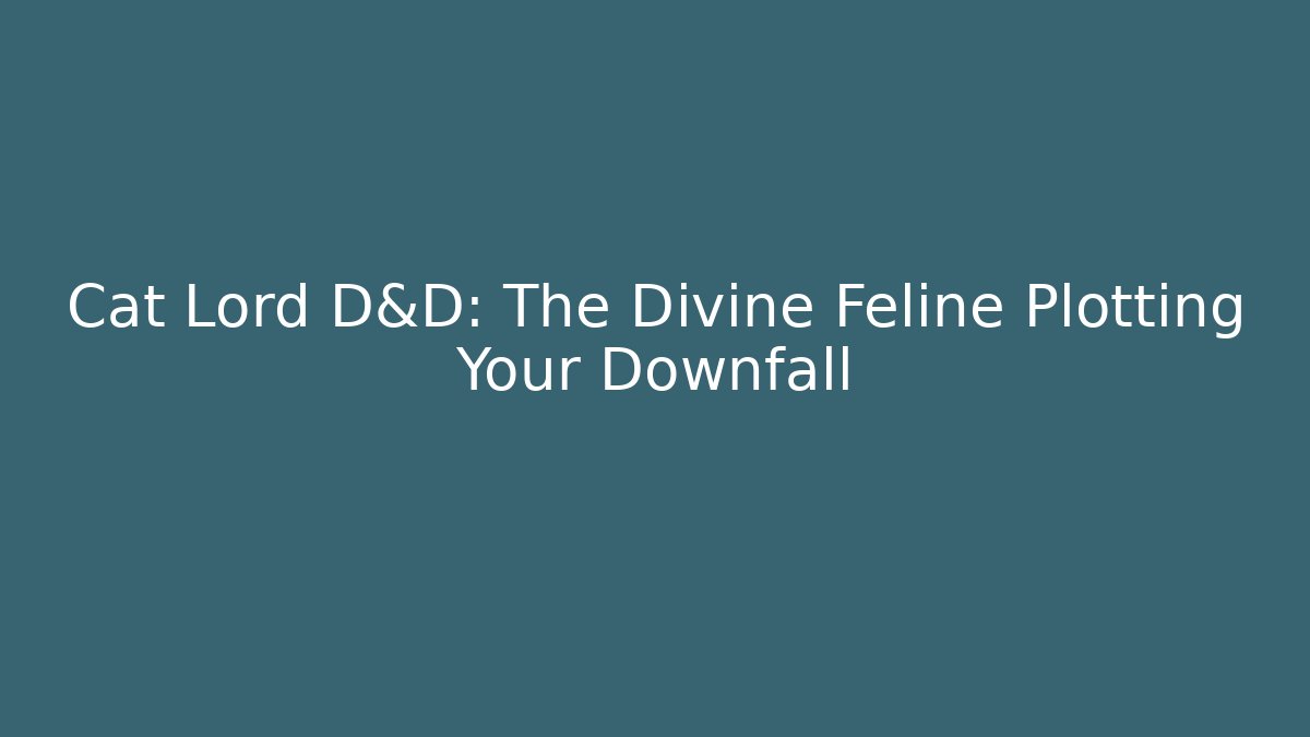 Cat Lord D&D: The Divine Feline Plotting Your Downfall - Critter Realm