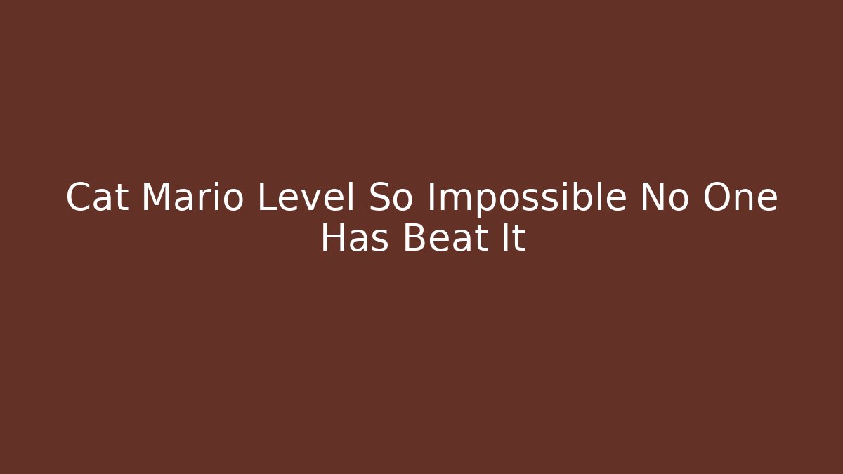 Cat Mario Level So Impossible No One Has Beat It