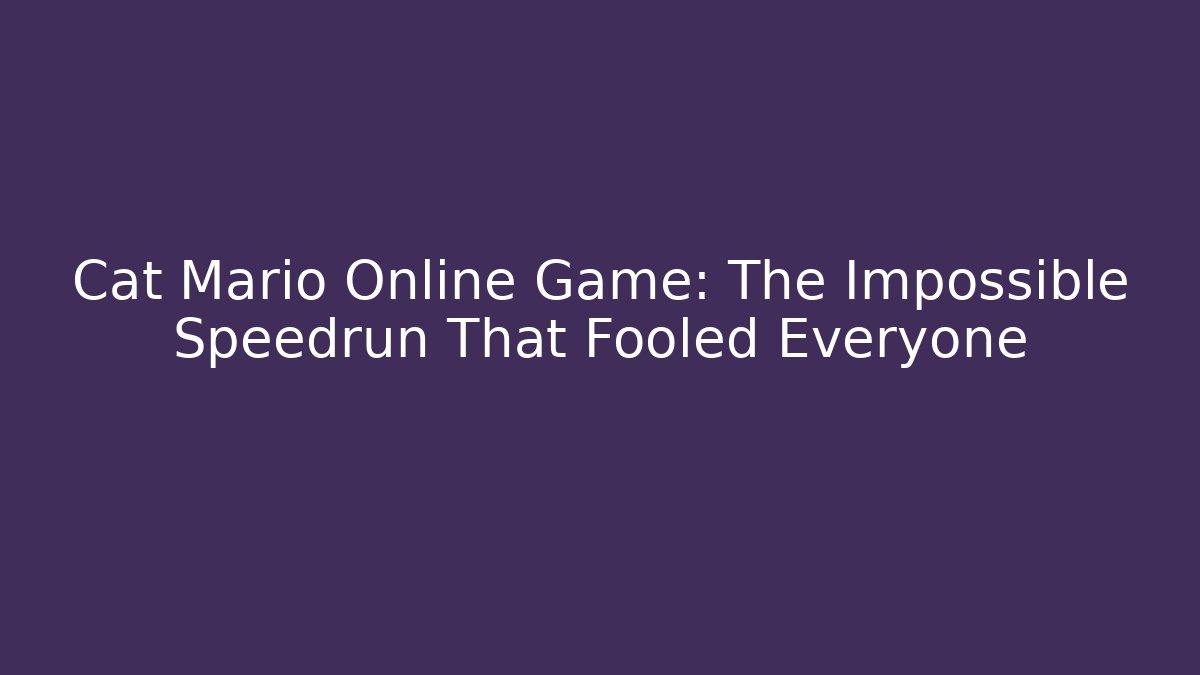 Cat Mario Online Game: The Impossible Speedrun That Fooled Everyone