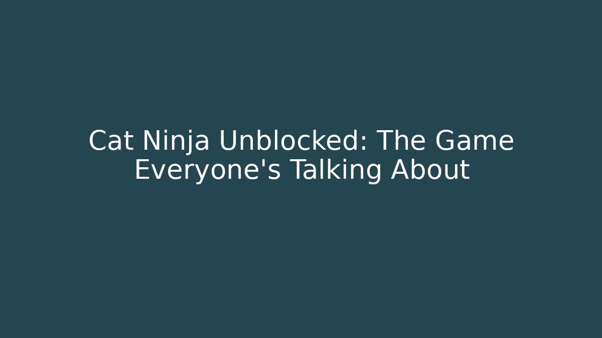 Cat Ninja Unblocked: The Game Everyone’s Talking About