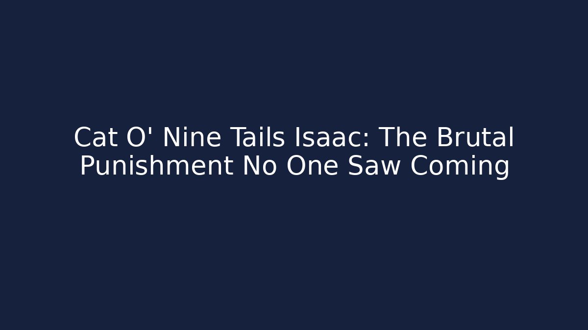 Cat O' Nine Tails Isaac: The Brutal Punishment No One Saw Coming - Critter Realm