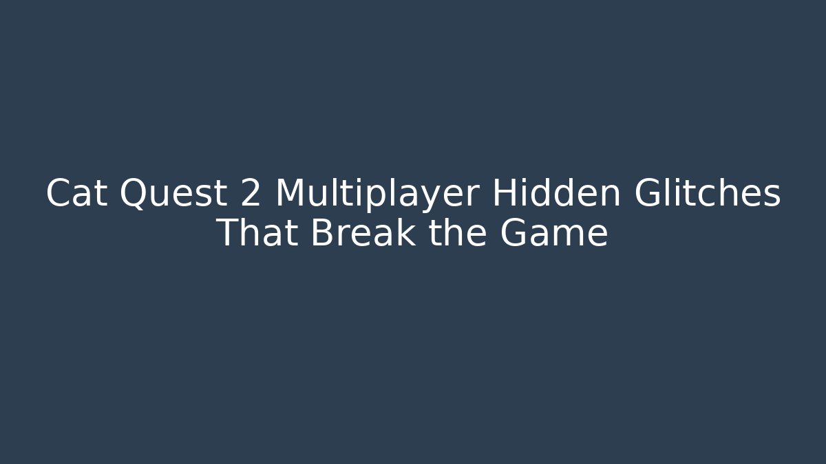 Cat Quest 2 Multiplayer Hidden Glitches That Break the Game