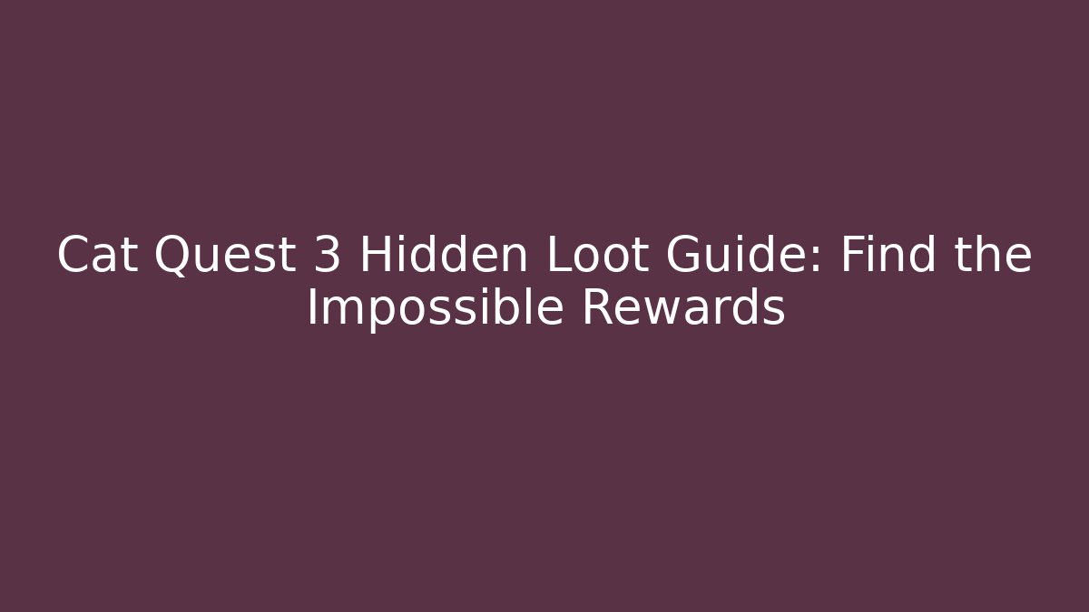 Cat Quest 3 Hidden Loot Guide: Find the Impossible Rewards - Critter Realm