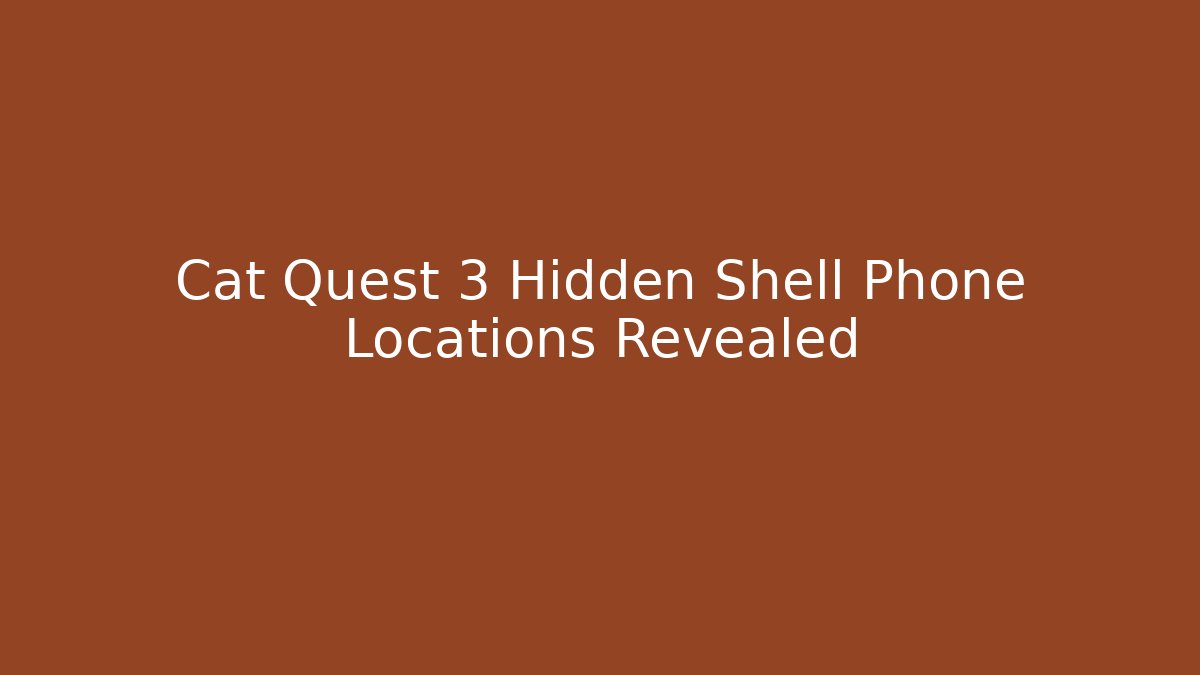 Cat Quest 3 Hidden Shell Phone Locations Revealed - Critter Realm