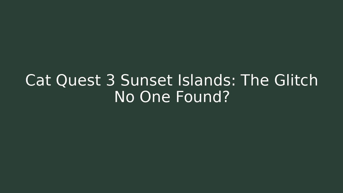 Cat Quest 3 Sunset Islands: The Glitch No One Found? - Critter Realm