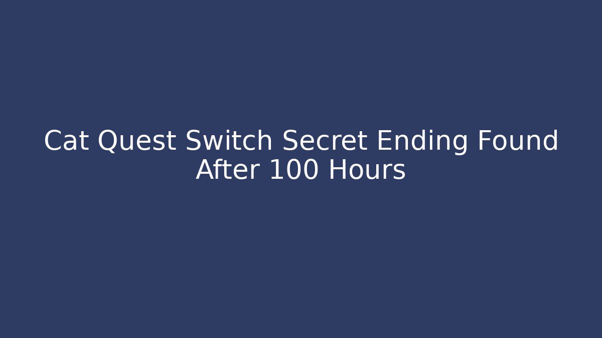 Cat Quest Switch Secret Ending Found After 100 Hours