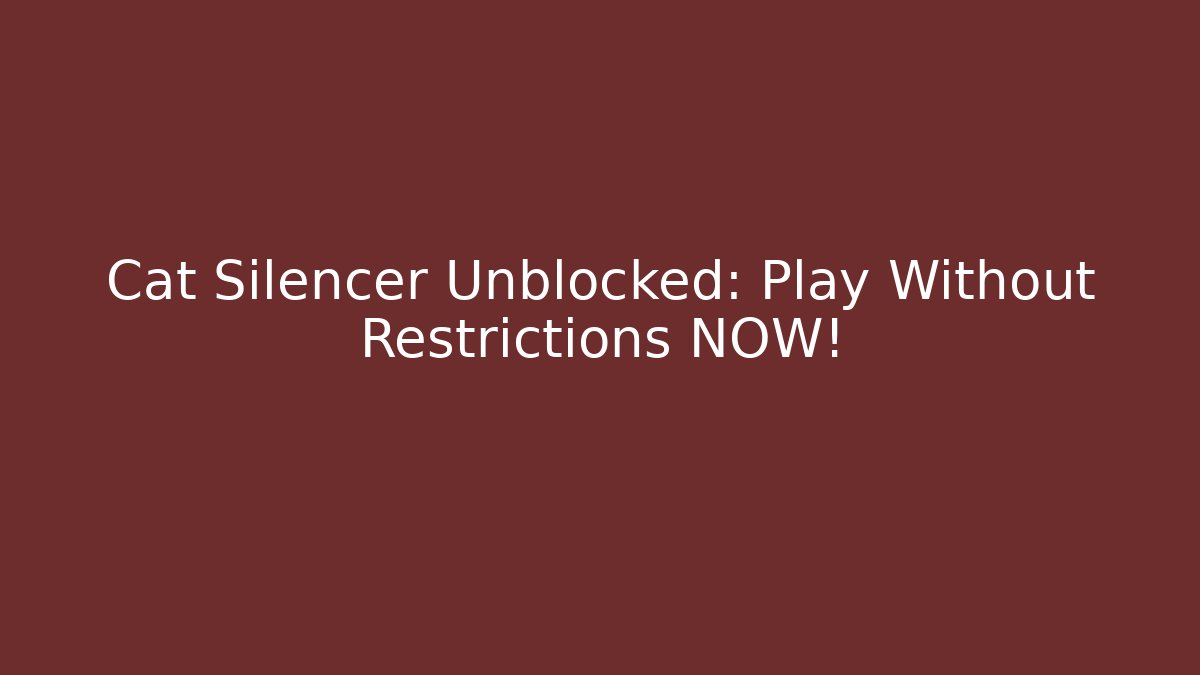 Cat Silencer Unblocked: Play Without Restrictions NOW!