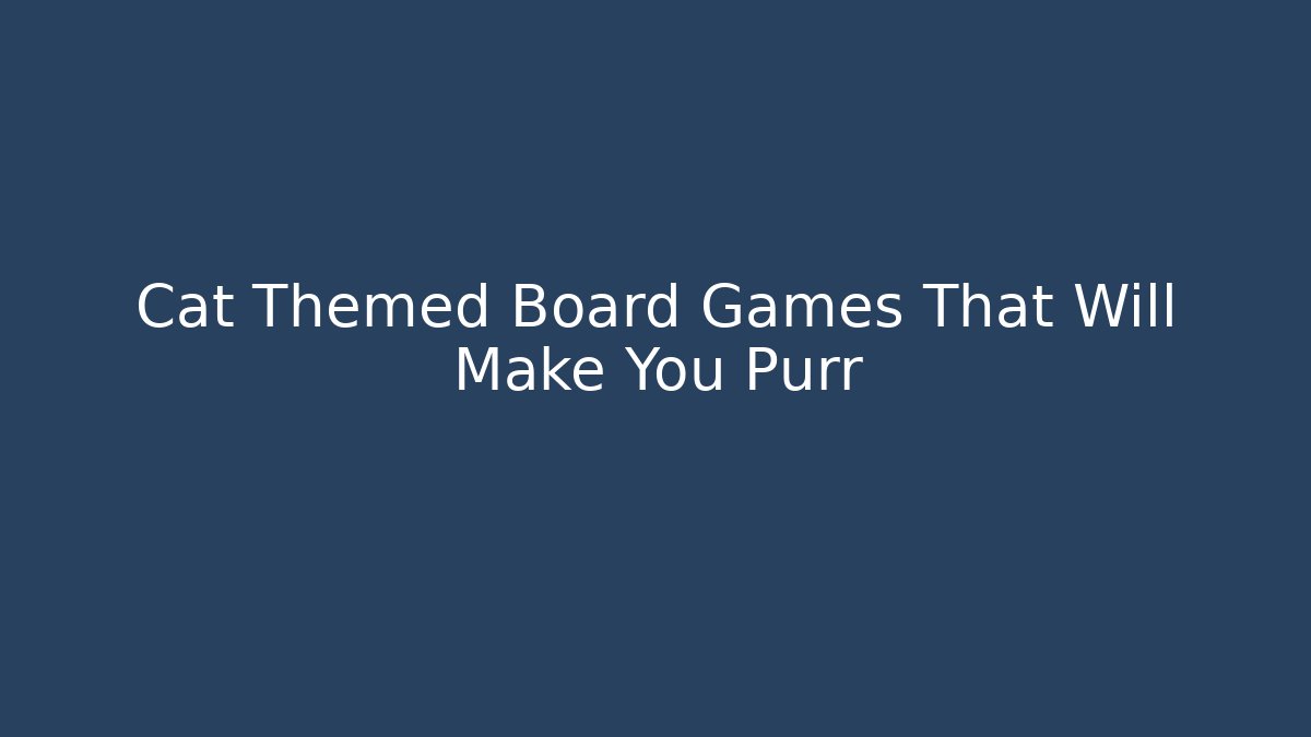 Cat Themed Board Games That Will Make You Purr
