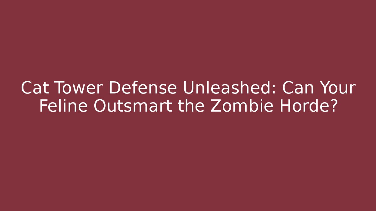 Cat Tower Defense Unleashed: Can Your Feline Outsmart the Zombie Horde?