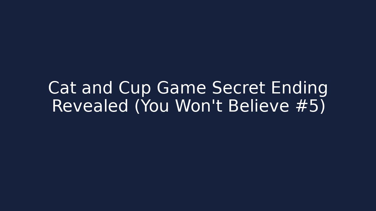 Cat and Cup Game Secret Ending Revealed (You Won't Believe #5)