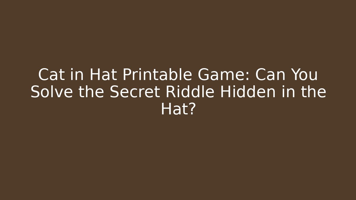 Cat in Hat Printable Game: Can You Solve the Secret Riddle Hidden in the Hat?