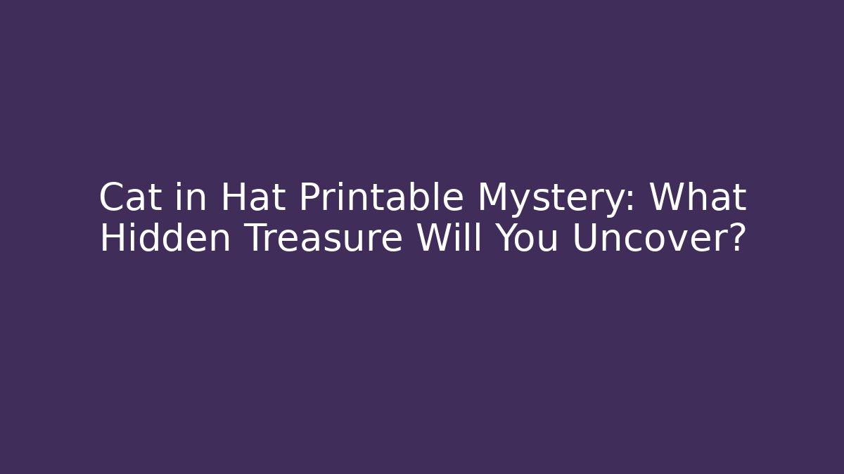 Cat in Hat Printable Mystery: What Hidden Treasure Will You Uncover?