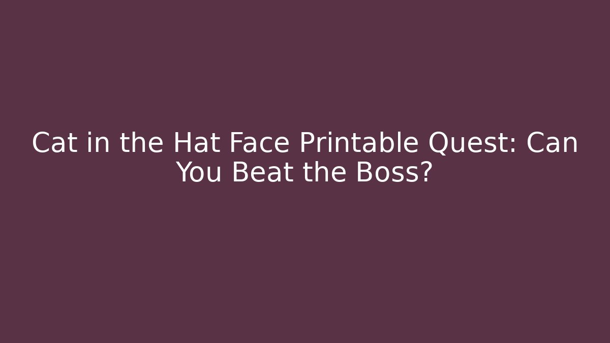 Cat in the Hat Face Printable Quest: Can You Beat the Boss?