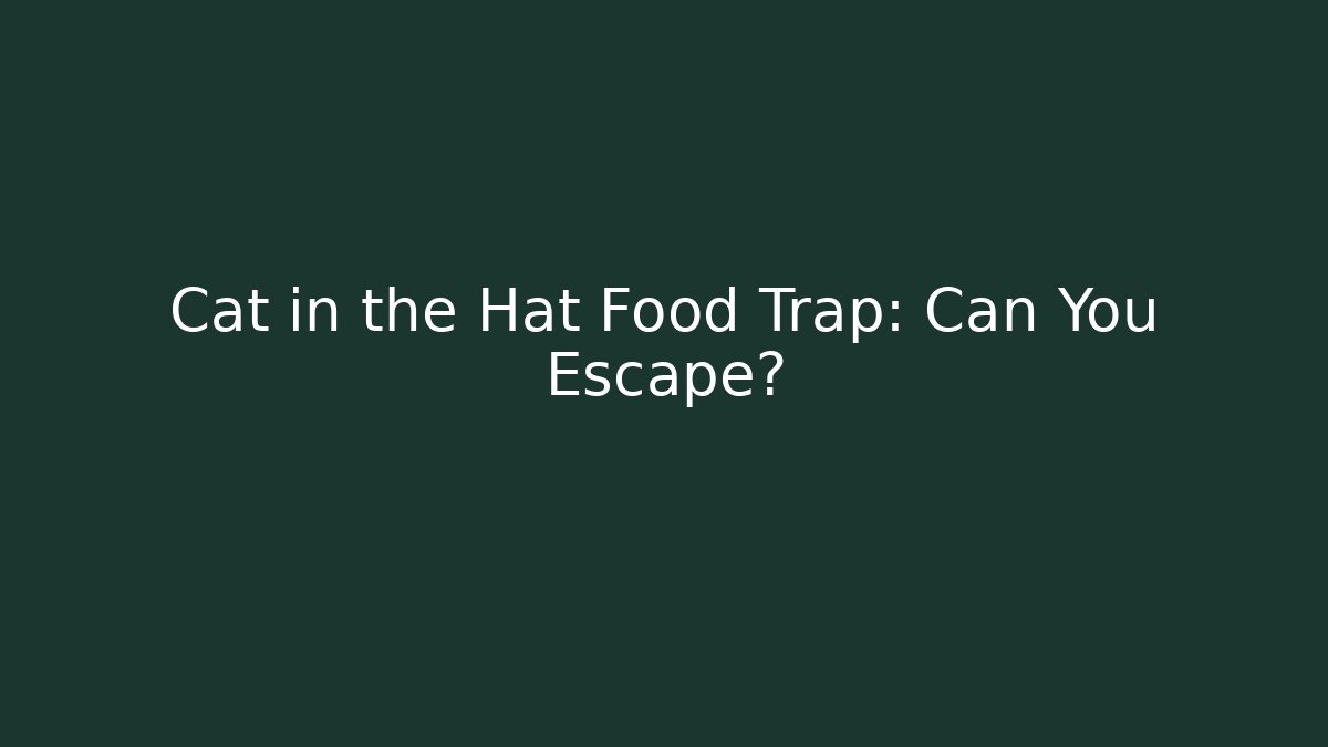 Cat in the Hat Food Trap: Can You Escape?