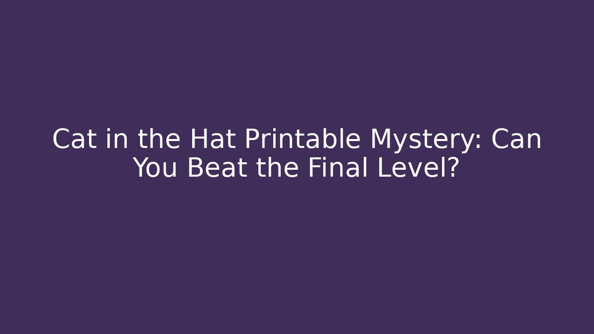 Cat in the Hat Printable Mystery: Can You Beat the Final Level?