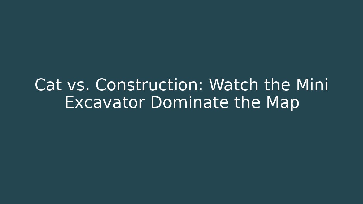 Cat vs. Construction: Watch the Mini Excavator Dominate the Map