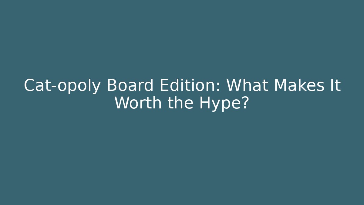 Cat-opoly Board Edition: What Makes It Worth the Hype?