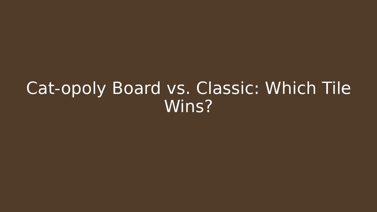 Cat-opoly Board vs. Classic: Which Tile Wins? - Critter Realm