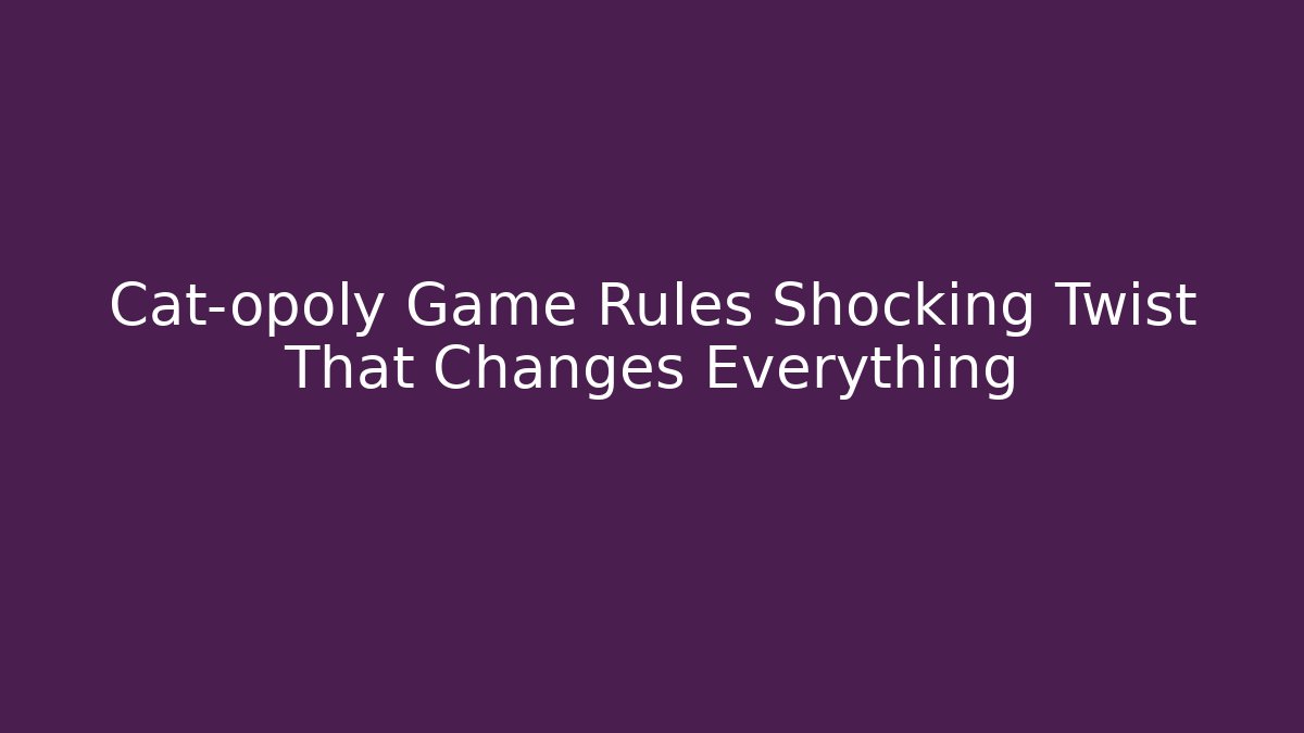 Cat-opoly Game Rules Shocking Twist That Changes Everything - Critter Realm