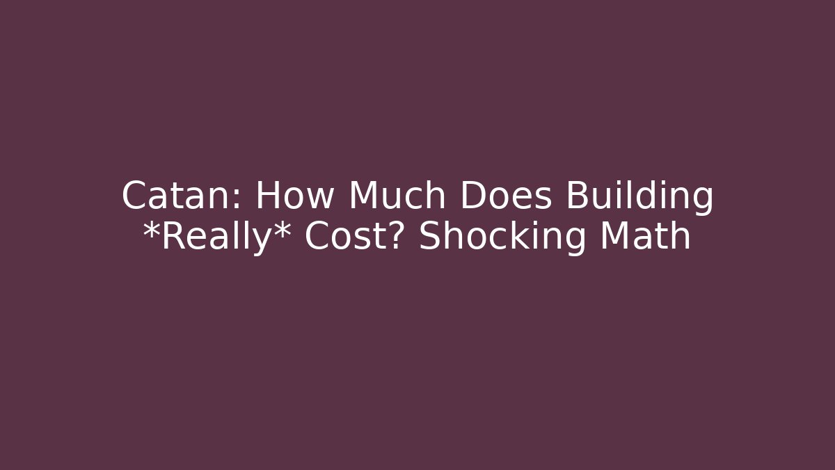 Catan: How Much Does Building *Really* Cost? Shocking Math