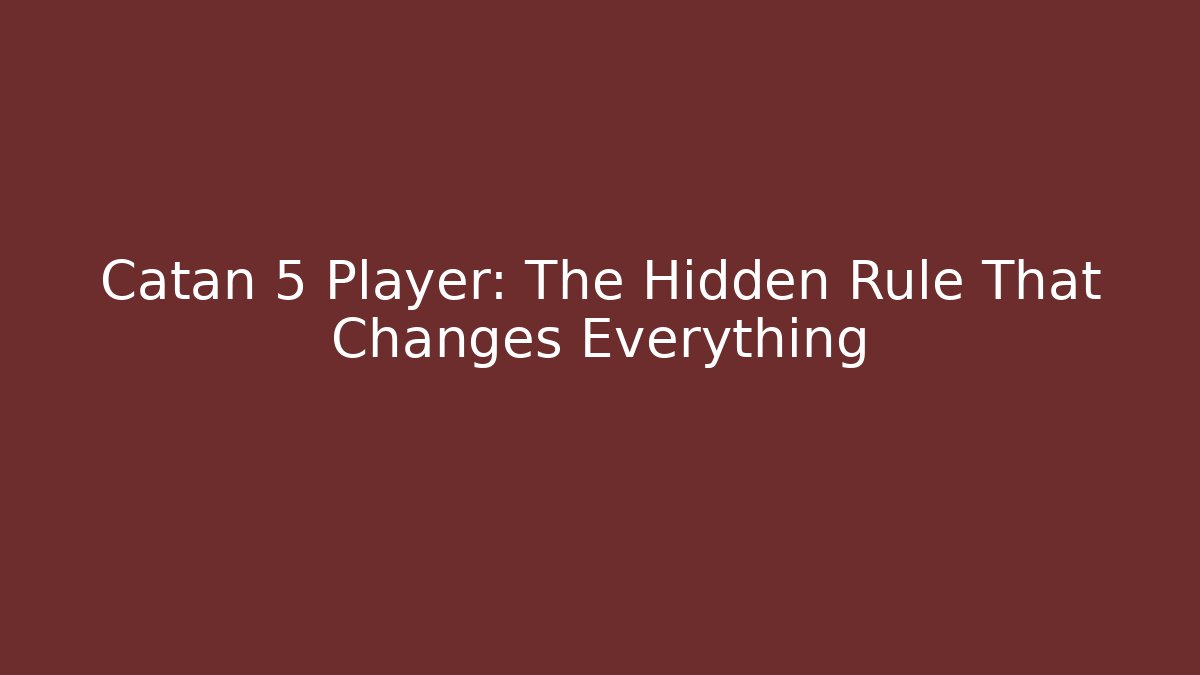 Catan 5 Player: The Hidden Rule That Changes Everything