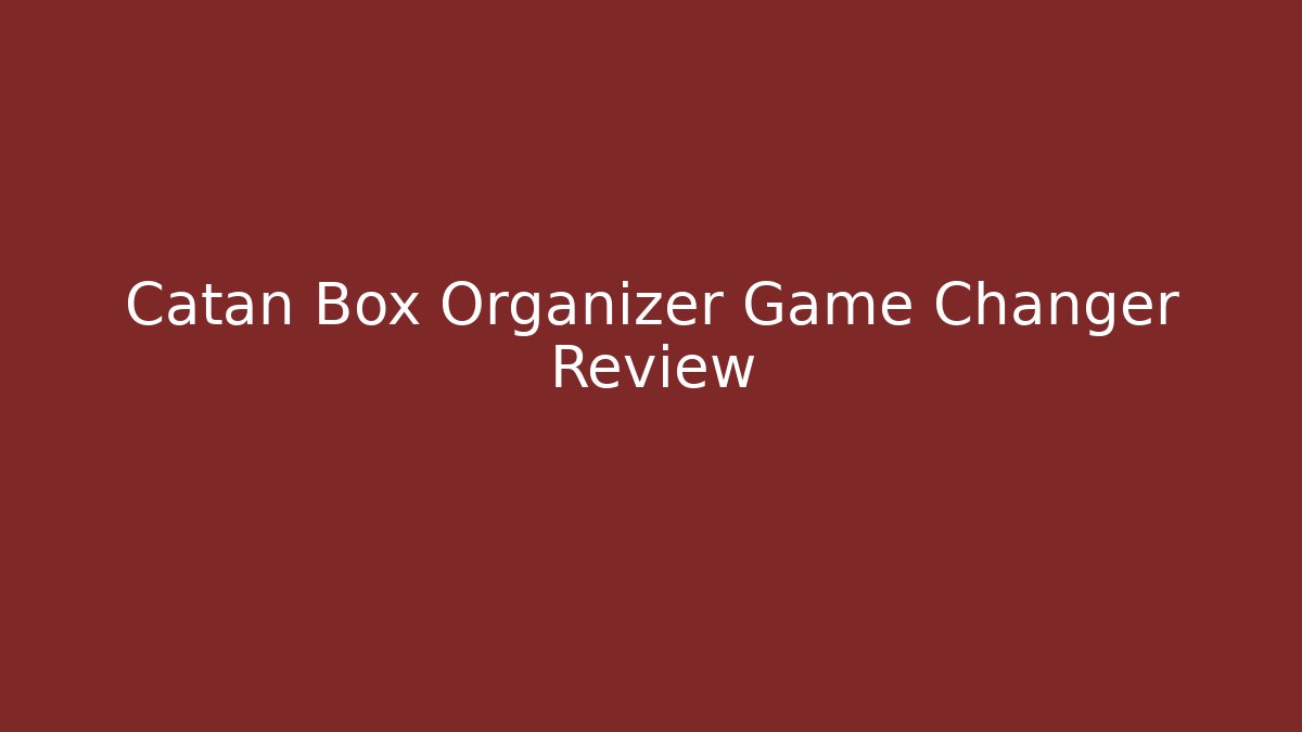 Catan Box Organizer Game Changer Review