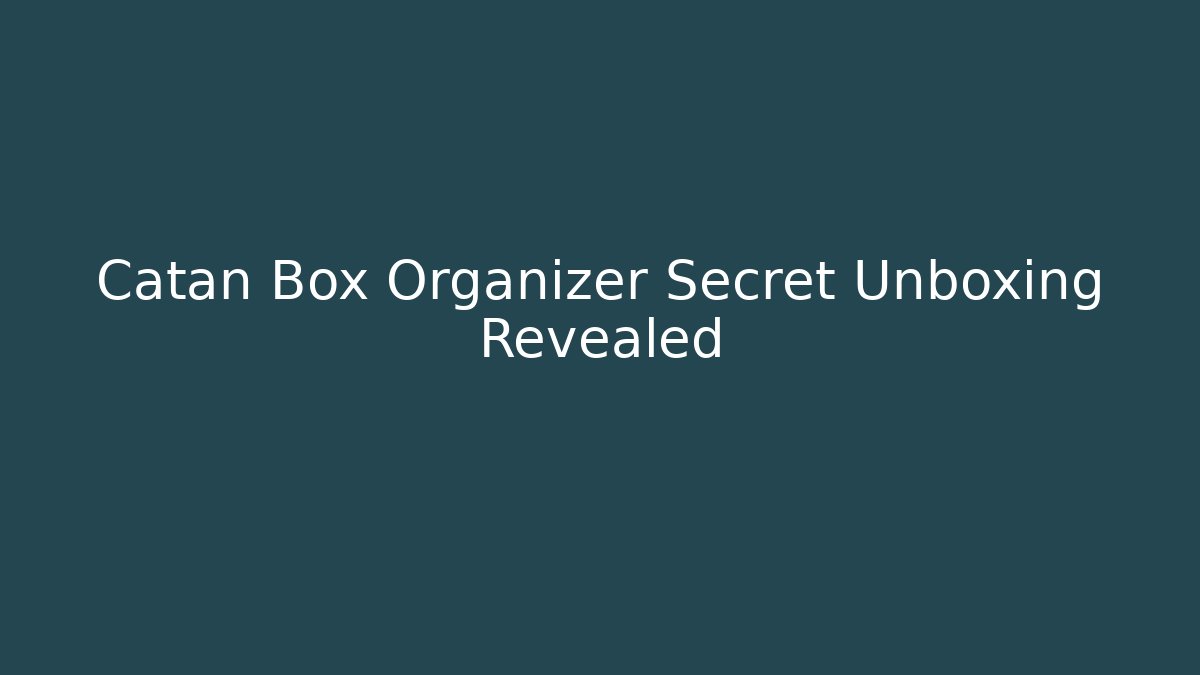 Catan Box Organizer Secret Unboxing Revealed