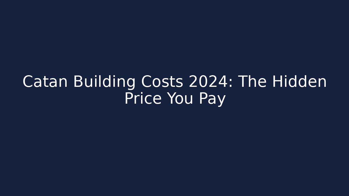 Catan Building Costs 2024: The Hidden Price You Pay