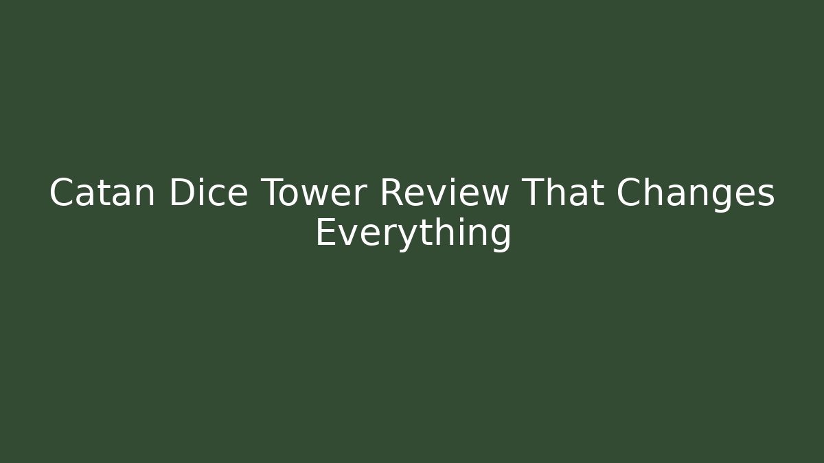 Catan Dice Tower Review That Changes Everything - Critter Realm