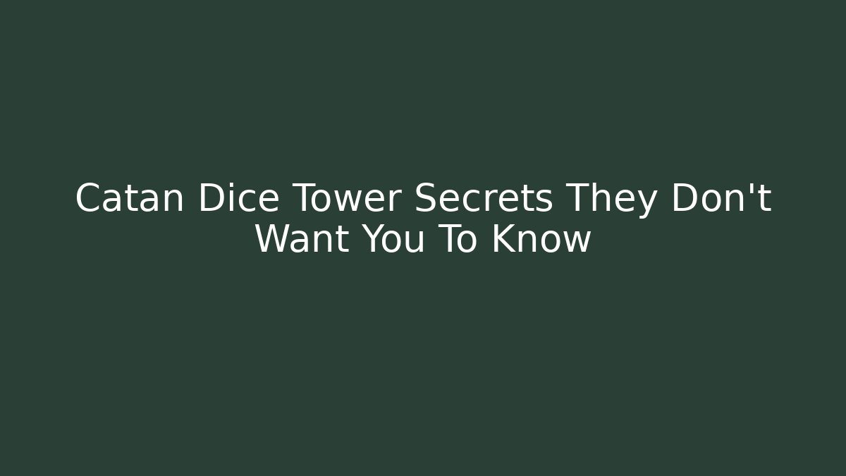 Catan Dice Tower Secrets They Don't Want You To Know