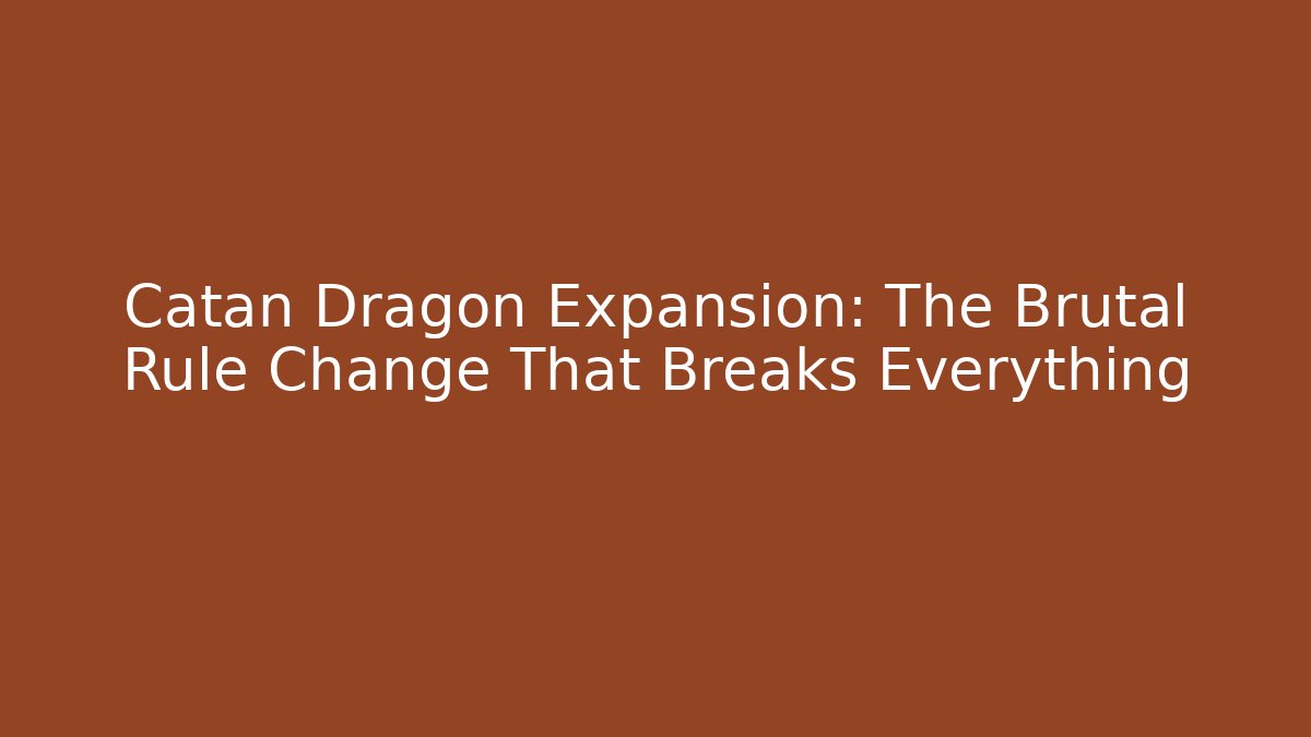 Catan Dragon Expansion: The Brutal Rule Change That Breaks Everything