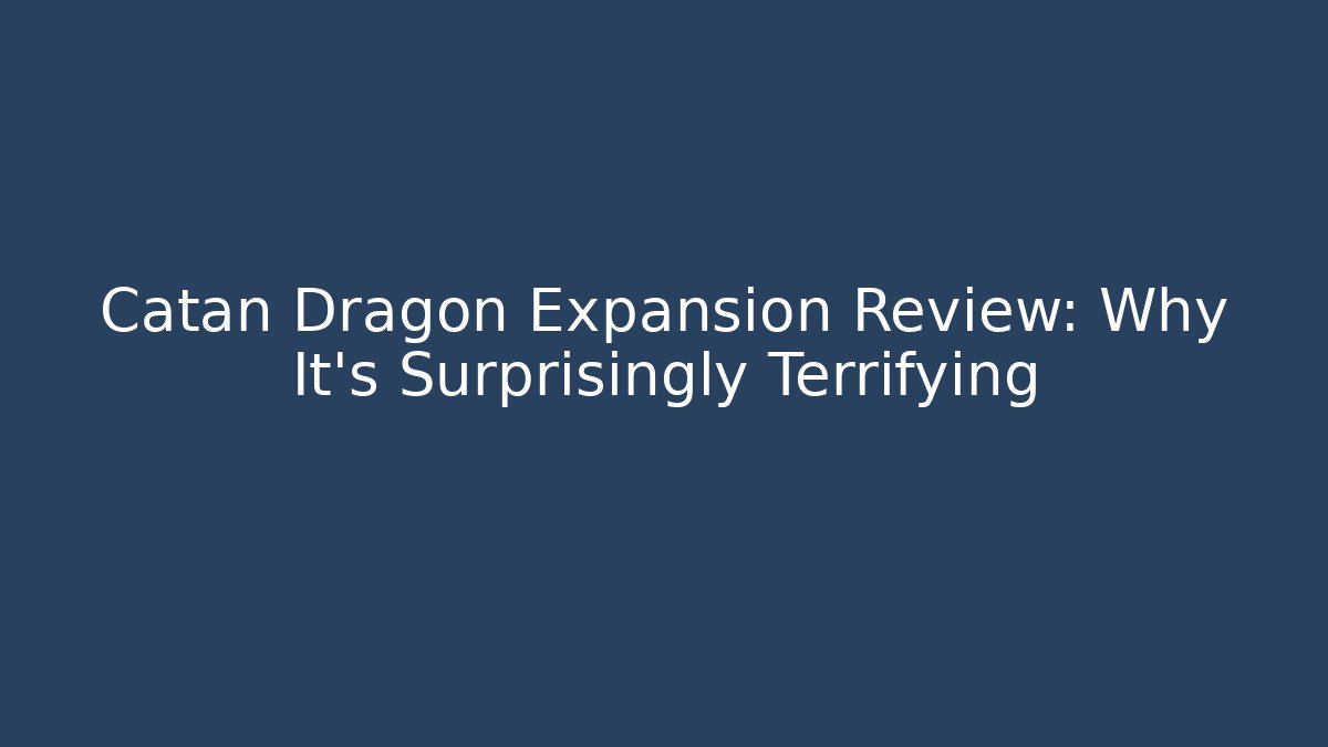 Catan Dragon Expansion Review: Why It's Surprisingly Terrifying
