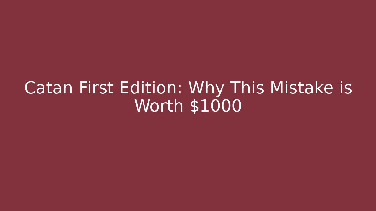Catan First Edition: Why This Mistake is Worth $1000 - Critter Realm
