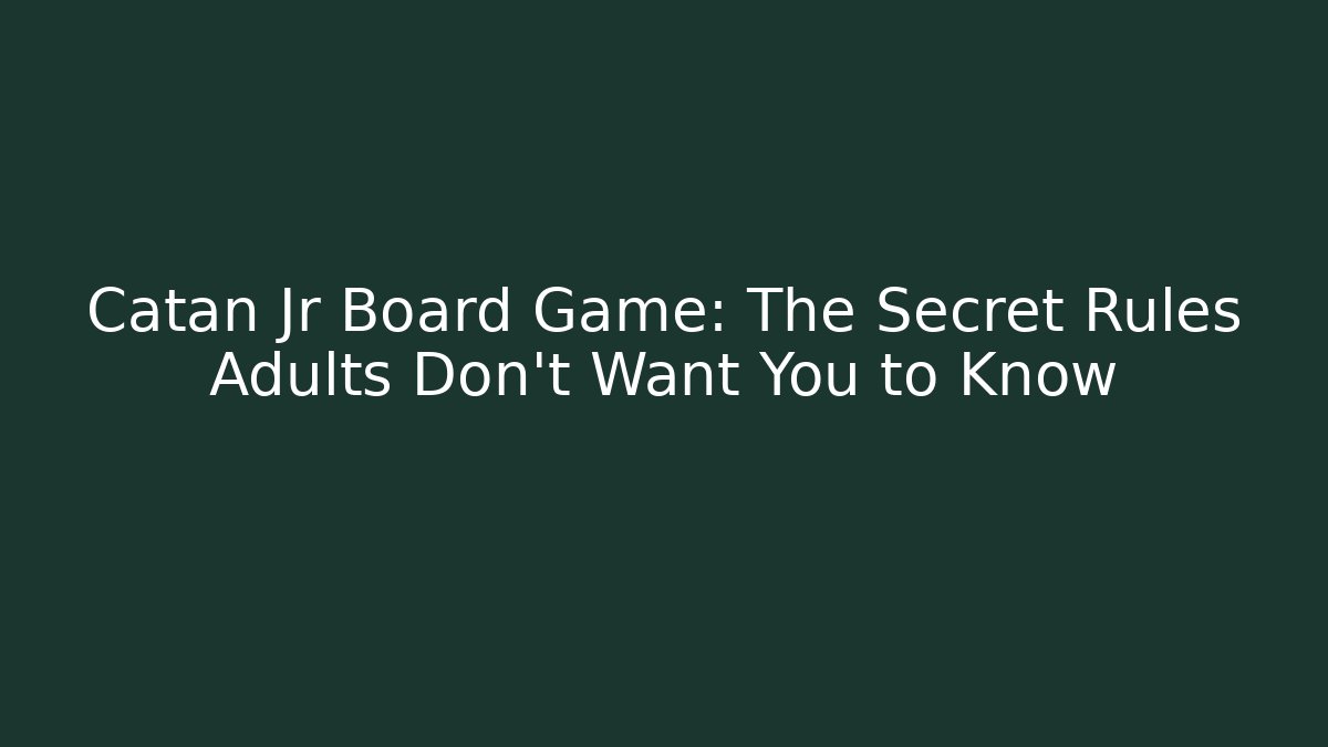 Catan Jr Board Game: The Secret Rules Adults Don’t Want You to Know