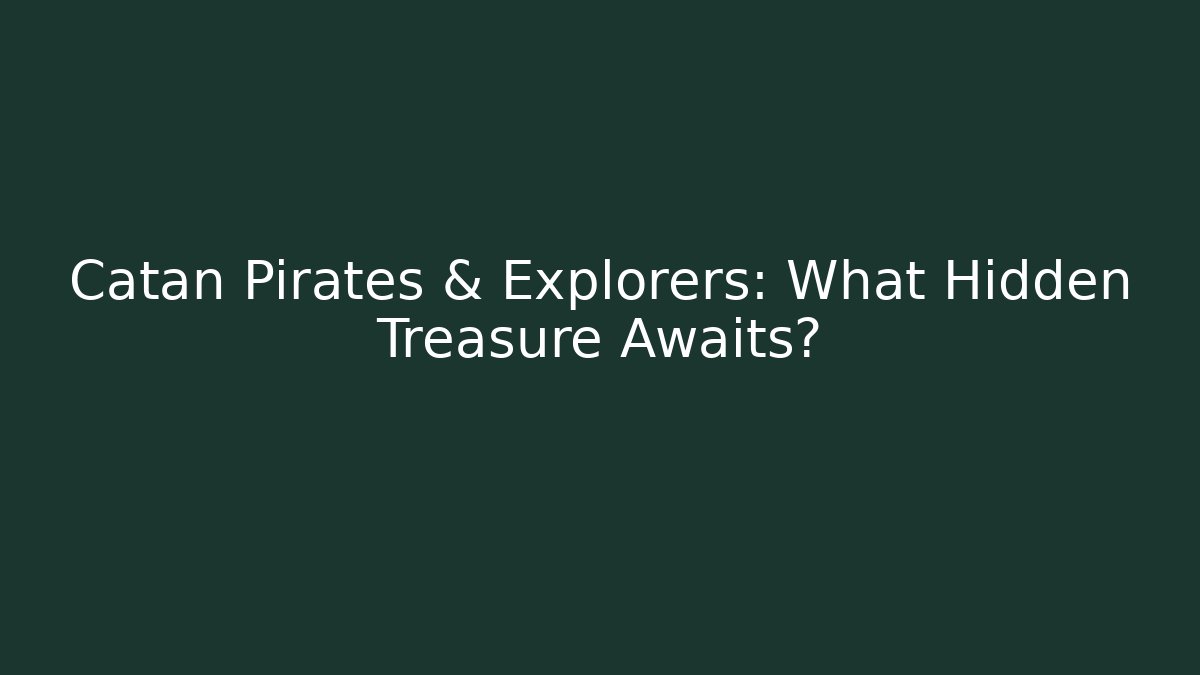 Catan Pirates & Explorers: What Hidden Treasure Awaits? - Critter Realm